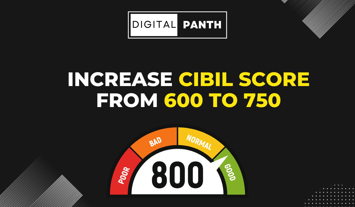 Increase CIBIL Score From 600 to 750