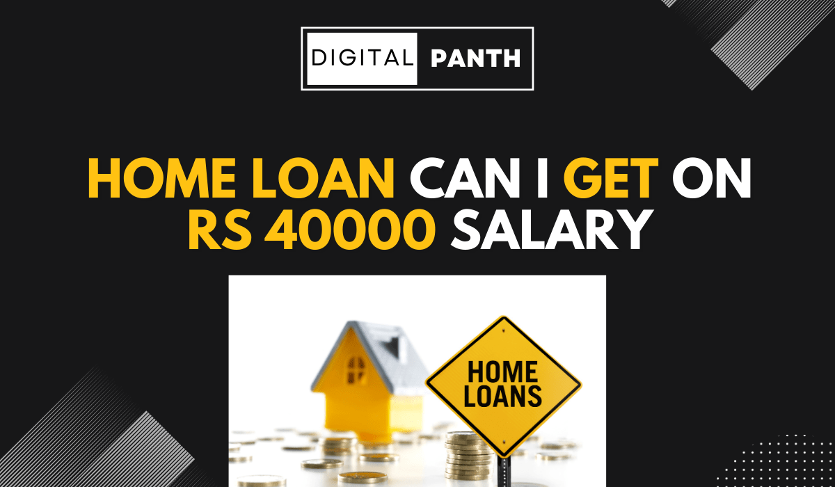 Home Loan Can I Get on Rs 40000 Salary