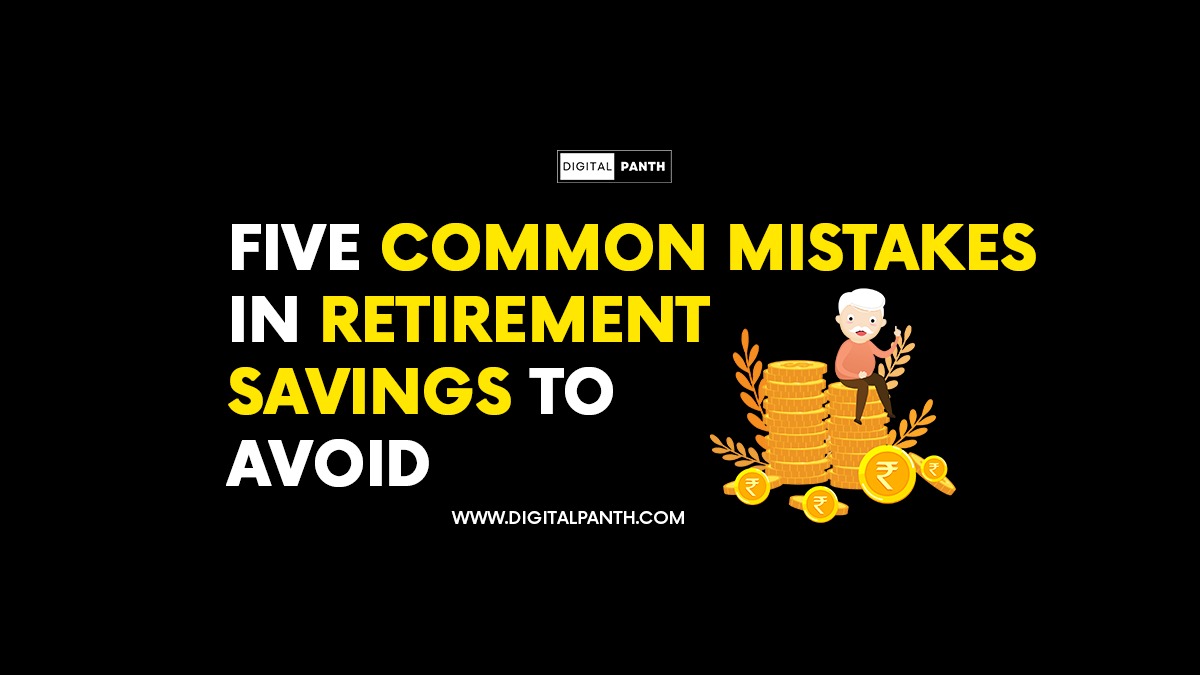 Five common mistakes in retirement savings to avoid